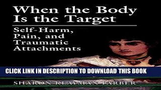 [PDF] When the Body Is the Target: Self-Harm, Pain, and Traumatic Attachments Full Online