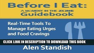 [PDF] Before I Eat: A Moment In The Zone Guidebook: Real-Time Tools To Manage Eating Urges and