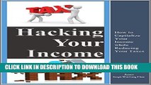 [PDF] Hacking Your Income: How to Capitalize Your Income While Reducing Your Taxes Full Online