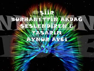 ZAMANI DURDURMAK ŞİİR BURHANETTİN AKDAĞ  SESLENDİREN VİDEO AYNUR AVCI