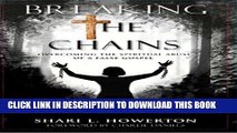 [PDF] Breaking the Chains: Overcoming the Spiritual Abuse of a False Gospel Popular Colection
