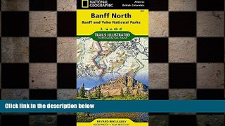 READ book  Banff North [Banff and Yoho National Parks] (National Geographic Trails Illustrated