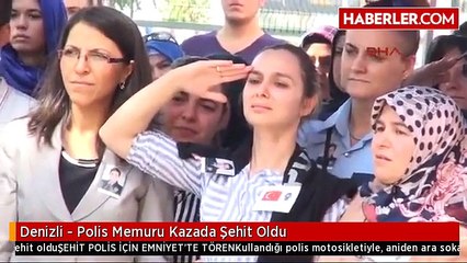 Denizli - Polis Memuru Kazada Şehit Oldu