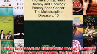 [PDF] Primary Bone Cancer: The Multidiscipline Disease: 10th Annual San Francisco Cancer Symposium