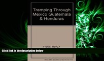 complete  Tramping through Mexico, Guatemala and Honduras