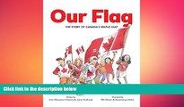 FREE DOWNLOAD  Our Flag: The Story of Canada s Maple Leaf  DOWNLOAD ONLINE