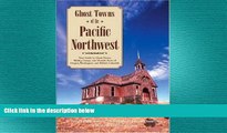 READ book  Ghost Towns of the Pacific Northwest: Your Guide to Ghost Towns, Mining Camps, and