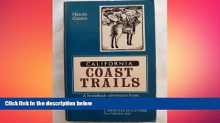 complete  California Coast Trails: A Horseback adventure from Mexico to Oregon in 1911 (Historic