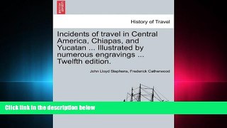 complete  Incidents of travel in Central America, Chiapas, and Yucatan ... Illustrated by numerous