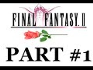 Final Fantasy 2 - Part 1 - Wild Rose