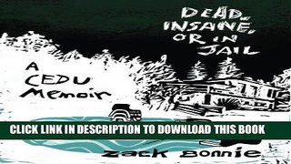 [PDF] Dead, Insane, or in Jail: A CEDU Memoir Full Collection