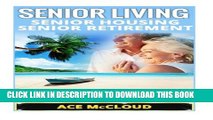 [PDF] Senior Living: Senior Housing- Senior Retirement- The Best Places For Seniors To Retire, How