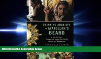 complete  Drinking Arak Off an Ayatollah s Beard: A Journey Through the Inside-Out Worlds of Iran