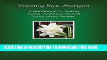 [PDF] Visiting Mrs. Morgan: A Handbook for Visiting Aging, Homebound and Hospitalized People Full