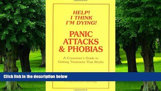 Must Have PDF  Help! I Think I m Dying! Panic Attacks   Phobias: A Consumer s Guide to Getting