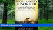 Must Have PDF  Social Anxiety Disorder: Techniques to overcome fear, shyness,stress and live more