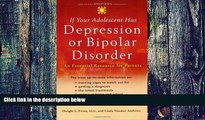 Big Deals  If Your Adolescent Has Depression or Bipolar Disorder: An Essential Resource for