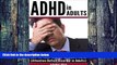 Must Have PDF  ADHD in Adults: How to Take Charge of Adult ADHD (Attention Deficit Disorder in