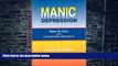 Big Deals  Manic Depression: How to Live While Loving a Manic Depressive  Free Full Read Most Wanted