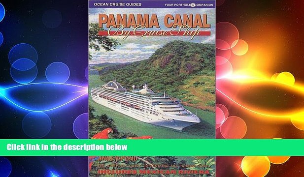 EBOOK ONLINE Panama Canal by Cruise Ship: The Complete Guide to Cruising the Panama Canal