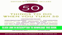 New Book 50 Things to Do When You Turn 50: 50 Experts on the Subject of Turning 50