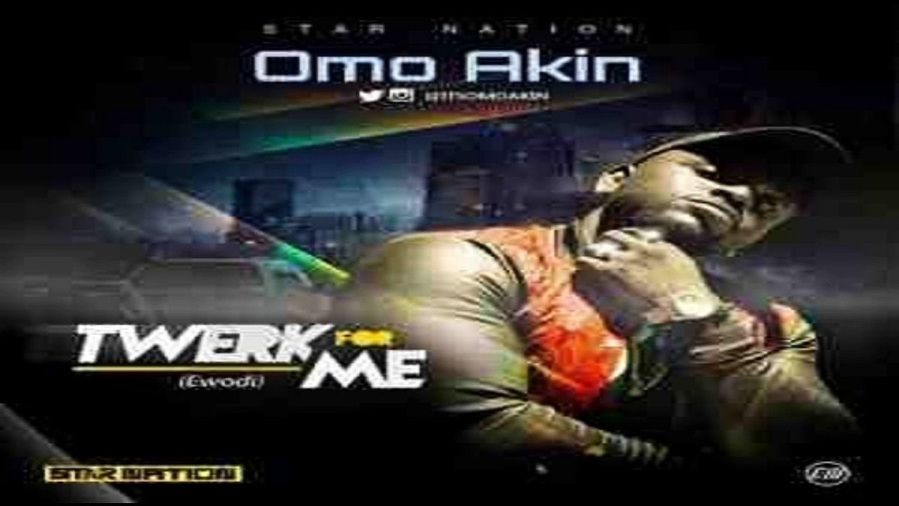 Omo Akin – Twerk For Me (Ewodi) (NEW MUSIC 2016)