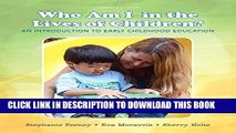 New Book Who Am I in the Lives of Children? An Introduction to Early Childhood Education (10th