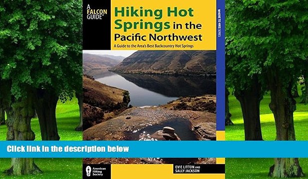 Big Deals Hiking Hot Springs in the Pacific Northwest: A Guide to the Area s Best Backcountry Hot