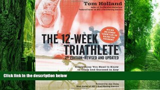 Big Deals  The 12 Week Triathlete, 2nd Edition-Revised and Updated: Everything You Need to Know to