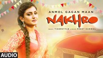 Nakhro Full Audio Song Anmol Gagan Maan 2016 Tiger Style Latest Punjabi Songs