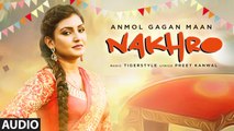 Nakhro Full Audio Song Anmol Gagan Maan 2016 Tiger Style Latest Punjabi Songs