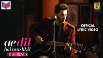 Ae Dil Hai Mushkil – [Full Audio Song with Lyrics] – Ae Dil Hai Mushkil [2016] Song By Arko FT. Ranbir Kapoor & Aishwarya Rai Bachchan & Anushka Sharma [FULL HD] - (SULEMAN - RECORD)