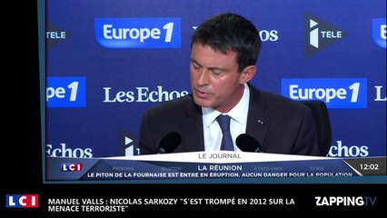 Manuel Valls : Nicolas Sarkozy "s’est trompé en 2012 sur la menace terroriste" (vidéo)
