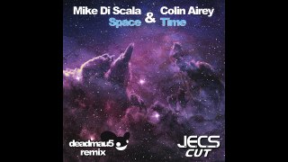 Mike Di Scala & Colin Airey — Space & Time [deadmau5 Vocal Remix JECS Cut]