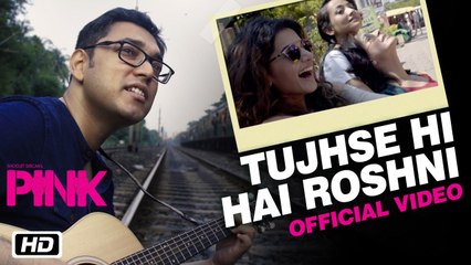 Tujhse Hi Hai Roshni | PINK | Anupam Roy | Amitabh Bachchan | Shoojit Sircar | Taapsee Pannu