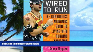 Big Deals  Wired to Run: The Runaholics Anonymous Guide to Living with Running Addiction  Free