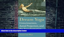 Big Deals  Dream Yoga: Consciousness, Astral Projection, and the Transformation of the Dream