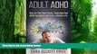 Big Deals  Adult ADHD: How to Find Your Focus, Overcome Your ADHD Symptoms and Live a Better Life