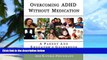 Big Deals  Overcoming ADHD Without Medication: A Parent and Educator s Guidebook  Free Full Read