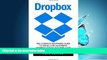 Choose Book Dropbox: The Complete Beginners Guide To Using And Mastering Dropbox Today! Includes