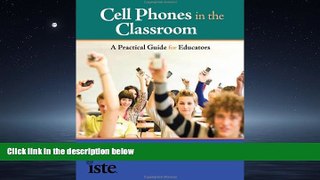 For you Cell Phones in the Classroom: A Practical Guide for Educators