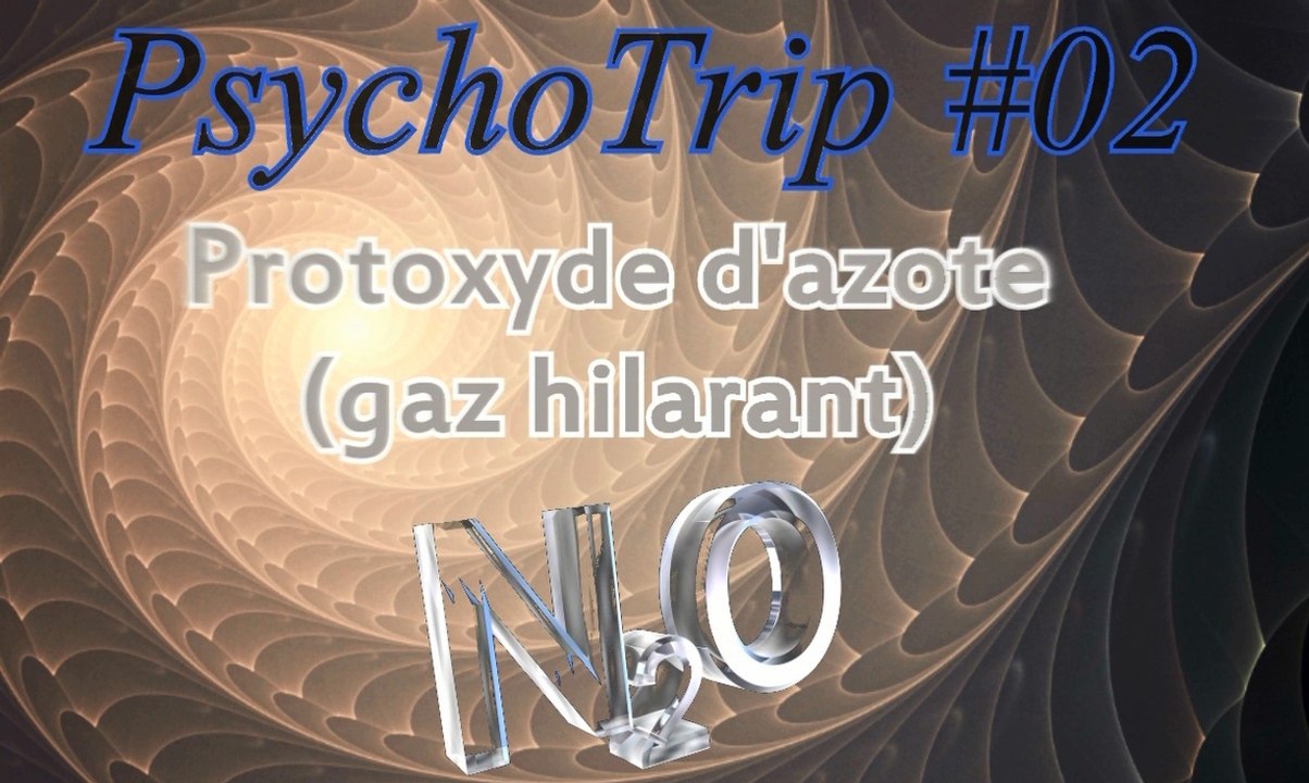 PsychoTrip #02  Protoxyde d'azote [Gaz hilarant / N2O]