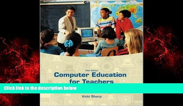 For you Computer Education for Teachers: Integrating Technology into Classroom Teaching with