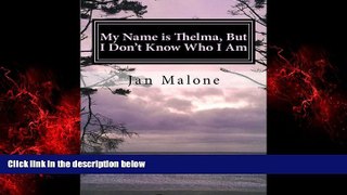 Online eBook My Name is Thelma, But I Don t Know Who I Am: A dementia caregivers resource guide