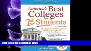 there is  America s Best Colleges for B Students: A College Guide for Students Without Straight A s