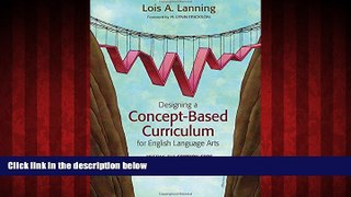 For you Designing a Concept-Based Curriculum for English Language Arts: Meeting the Common Core