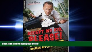 there is  Accept My Kid, Please!: A Dad s Descent into College Application Hell