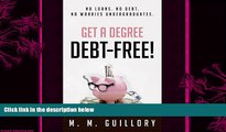 complete  Get a Degree, Debt-Free!: No Loans. No Debt. No Worries Undergraduates.