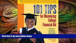 complete  101 Tips for Maximizing College Financial Aid - Definitive Guide to Completing 2008-2009