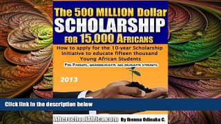 there is  The 500million Dollar Scholarship for 15,000 Africans
